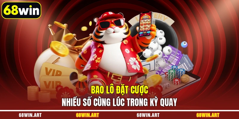 Bao lô đặt cược nhiều số cùng lúc trong kỳ quay