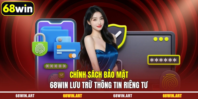 Chính sách bảo mật 68WIN lưu trữ thông tin riêng tư