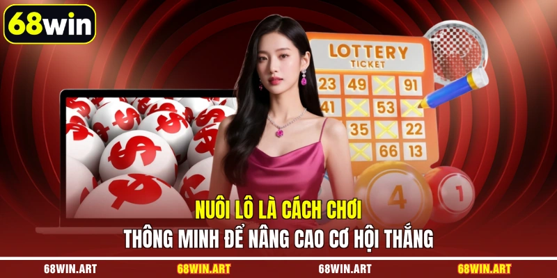 Nuôi lô là cách chơi thông minh để nâng cao cơ hội thắng