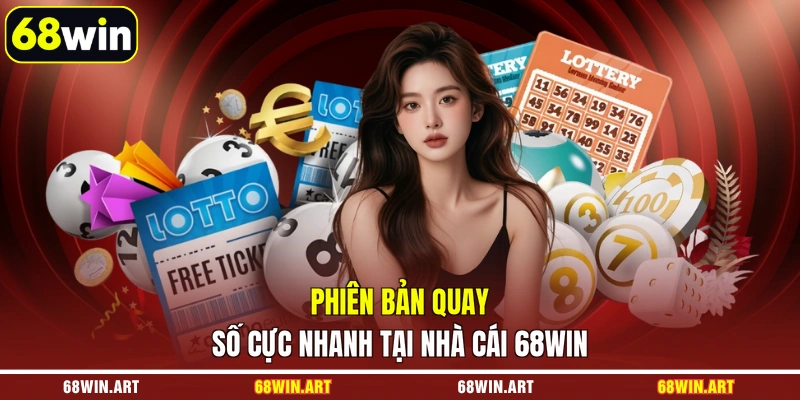 Phiên bản quay số cực nhanh tại nhà cái 68WIN
