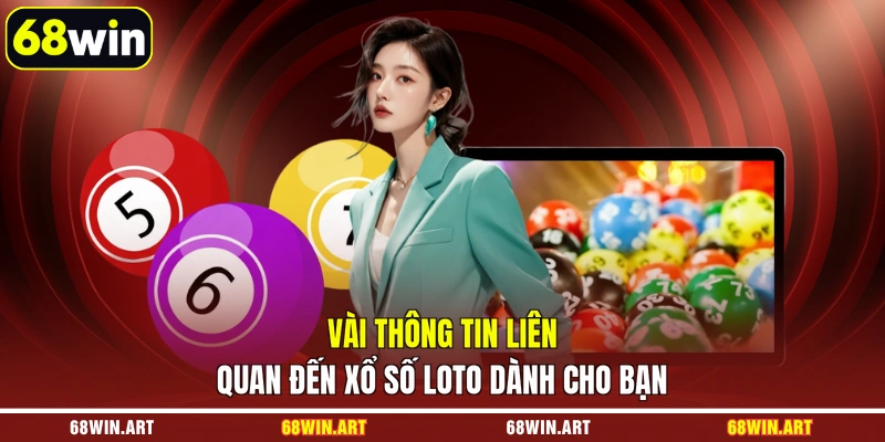 Vài thông tin liên quan đến xổ số Loto dành cho bạn